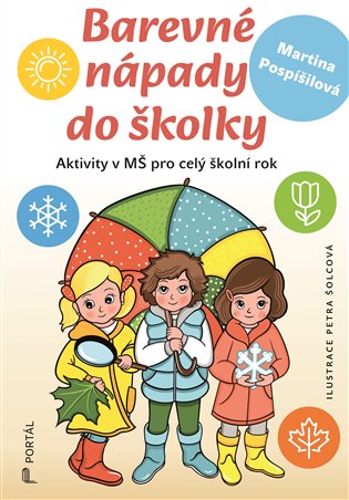 Barevné nápady do školky: Aktivity v MŠ pro celý školní rok - Martina Pospíšilová