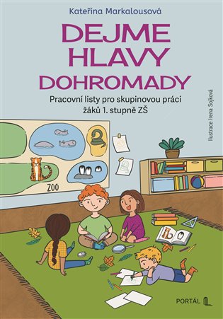 Dejme hlavy dohromady: Pracovní listy pro skupinovou práci žáků 1. stupně ZŠ - Kateřina Markalousová