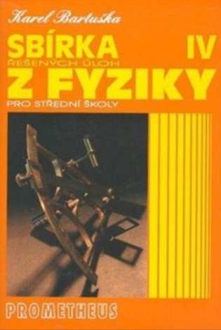 Sbírka řešených úloh z fyziky pro střední školy IV (Optika, Fyzika mikrosvěta, Speciální teorie relativity, Astrofyzika) - Karel Bartuška