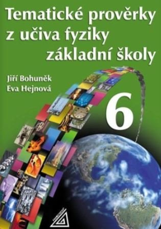 Tematické prověrky z učiva fyziky pro 6. ročník ZŠ - Jiří Bohuněk, Eva Hejnová