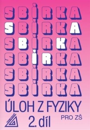 Sbírka úloh z fyziky pro ZŠ, 2. díl - Jiří Bohuněk