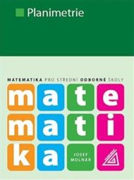 Matematika pro střední školy - Planimetrie - Josef Molnár