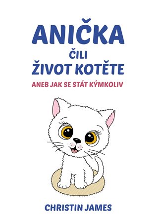 Anička čili život kotěte - Christin James