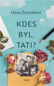 Kdes byl, tati? - Hana Švejnohová