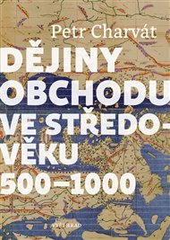 Dějiny obchodu ve středověku 500 - 1000 - Petr Charvát