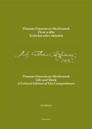 Thomas Franciscus Skrživanek: Život a dílo. Kritická edice skladeb - Jiří Mikulášek