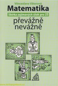 Matematika převážně nevážně - sbírka zajímavých úloh pro ZŠ - Věra Väterová