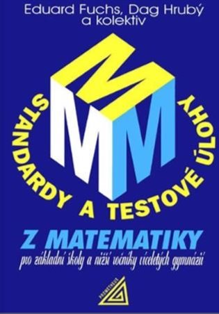 Standardy a testové úlohy z matematiky pro základní školy a nižší ročníky víceletých gymnázií - Eduard Fuchs, Dan Hrubý,  kol.