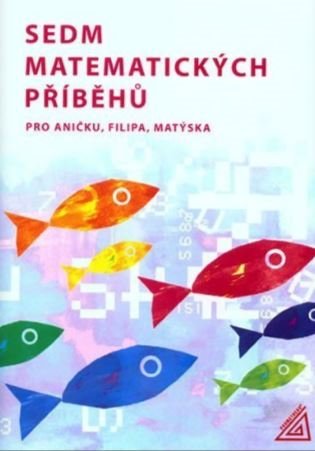 Sedm matematických příběhů pro Aničku, Filipa, Matýska - Hana Lišková, Jana Vaňková