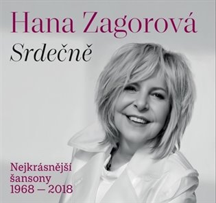 Srdečně: Nejkrásnější šansony 1968-2018 - Hana Zagorová