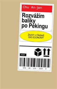 Rozvážím balíky po Pekingu: Život v čínské gig economy - An-jen Chu