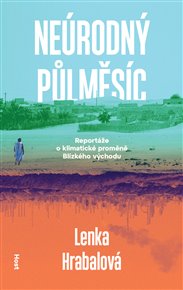 Neúrodný půlměsíc: Klimatická proměna Blízkého východu - Lenka Hrabalová