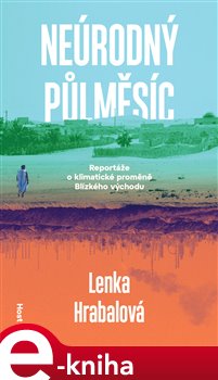 Neúrodný půlměsíc: Klimatická proměna Blízkého východu - Lenka Hrabalová