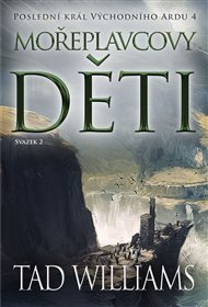 Poslední král Východního Ardu 4: Mořeplavcovy děti - 2. svazek - Tad Williams