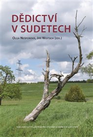 Dědictví v Sudetech - Olga Nešporová (ed.), Jiří Woitsch (ed.)