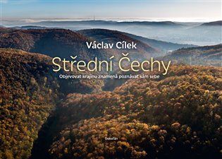 Střední Čechy: Objevovat krajinu znamená poznávat sám sebe - Václav Cílek