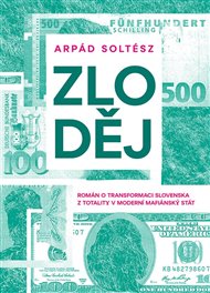 Zloděj: Román o transformaci Slovenska z totality v moderní mafiánský stát - Arpád Soltész