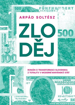 Zloděj: Román o transformaci Slovenska z totality v moderní mafiánský stát - Arpád Soltész