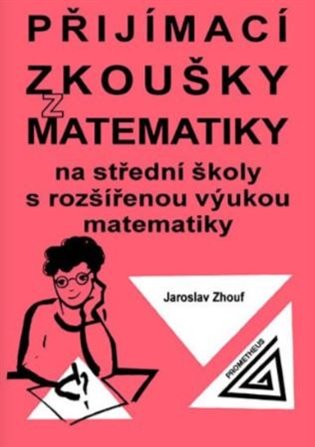 Přijímací zkoušky z matematiky na střední školy s rozšířenou výukou matematiky - Jaroslav Zhouf