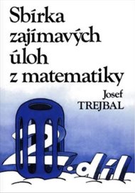 Sbírka zajímavých úloh z matematiky, 2. díl - Josef Trejbal