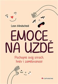 Emoce na uzdě: Pochopte svůj strach, hněv i zamilovanost - Leon Windscheid