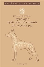 Fysiologie vyšší nervové činnosti při výcviku psa - Ivo Báča, Jan Báča