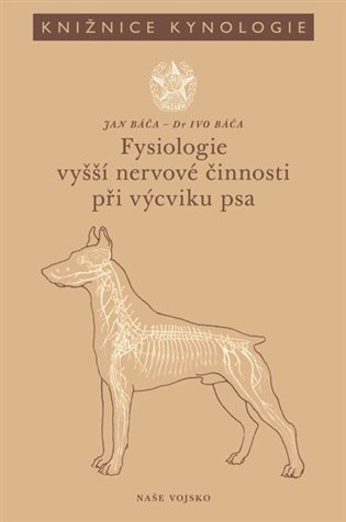Fysiologie vyšší nervové činnosti při výcviku psa - Ivo Báča, Jan Báča