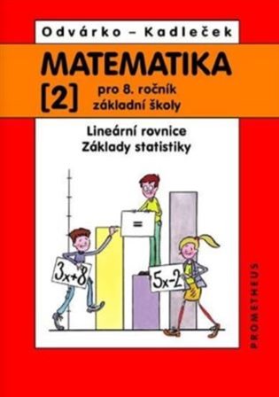 Matematika pro 8.ročník ZŠ, 2.díl - Lineární rovnice; základy statistiky - Jiří Kadleček, Oldřich Odvárko