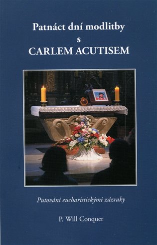 Patnáct dní modlitby s Carlem Acutisem -  P.Will Conquer