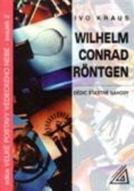 Wilhelm Conrad Röntgen - Dědic šťastné náhody - Ivo Kraus