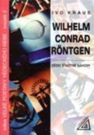 Wilhelm Conrad Röntgen - Dědic šťastné náhody - Ivo Kraus