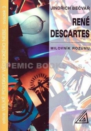 René Descartes - Milovník rozumu - Jindřich Bečvář