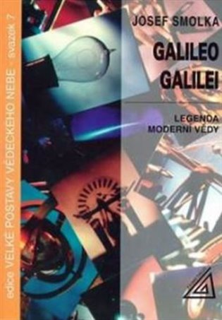 Galileo Galilei - Legenda moderní vědy - Josef Smolka
