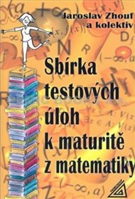 Sbírka testových úloh k maturitě z matematiky - Jaroslav Zhouf