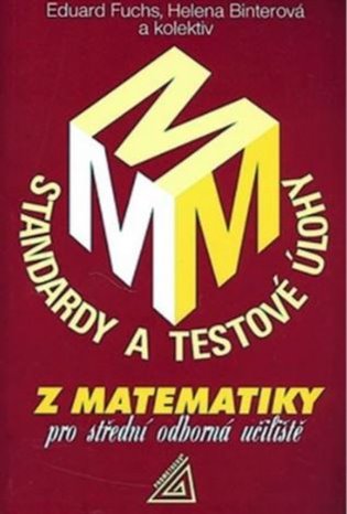 Standardy a testové úlohy z matematiky pro střední odborná učiliště - Helena Binterová, Eduard Fuchs