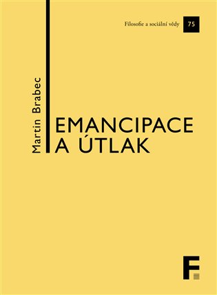 Emancipace a útlak: Kapitoly z politické filosofie - Martin Brabec