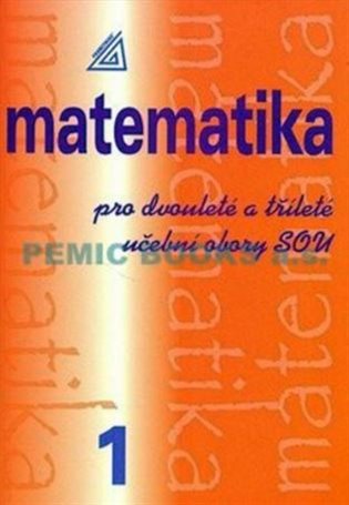 Matematika pro dvouleté a tříleté obory SOU 1.díl - Emil Calda
