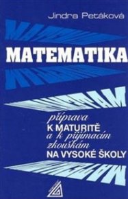 Matematika - Příprava k maturitě a k přijímacím zkouškám na VŠ - Jindra Petáková