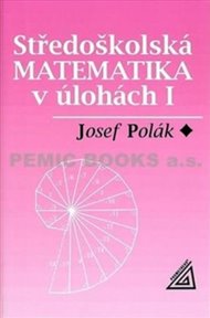 Středoškolská matematika v úlohách I - Josef Polák