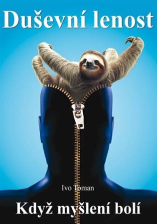 Duševní lenost: Když myšlení bolí - Ivo Toman