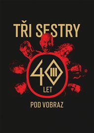 Tři sestry – 40 let pod vobraz - Jan Hlaváč,  Tři sestry