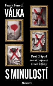Válka s minulostí: Proč Západ musí bojovat o své dějiny - Frank Furedi