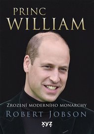 Princ William: zrození moderního monarchy - Robert Jobson