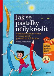 Jak se pastelky učily kreslit: Grafomotorická cvičení a rozvoj kresby pro děti od 2,5 do 4 let - Jiřina Bednářová