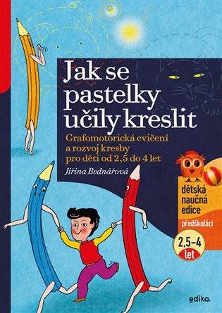 Jak se pastelky učily kreslit: Grafomotorická cvičení a rozvoj kresby pro děti od 2,5 do 4 let - Jiřina Bednářová