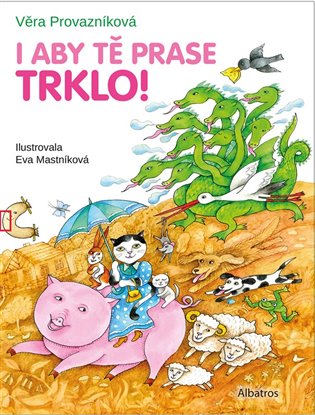 I aby tě prase trklo! - Věra Provazníková