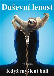 Duševní lenost: Když myšlení bolí - Ivo Toman