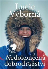 Nedokončená dobrodružství - Deník nejen z cesty na jižní pól - Lucie Výborná