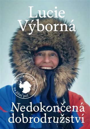 Nedokončená dobrodružství - Deník nejen z cesty na jižní pól - Lucie Výborná