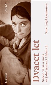 Dvacet let: Naděje, válka a zrada na jedné generaci Afghánců - Sune Engel Rasmussen